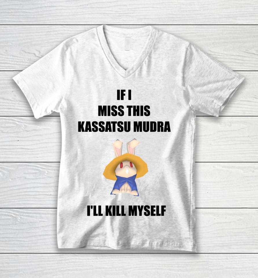 If I Miss This Kassatsu Mudra I'll Kill Myself Ninja Brethren Unisex V-Neck T-Shirt