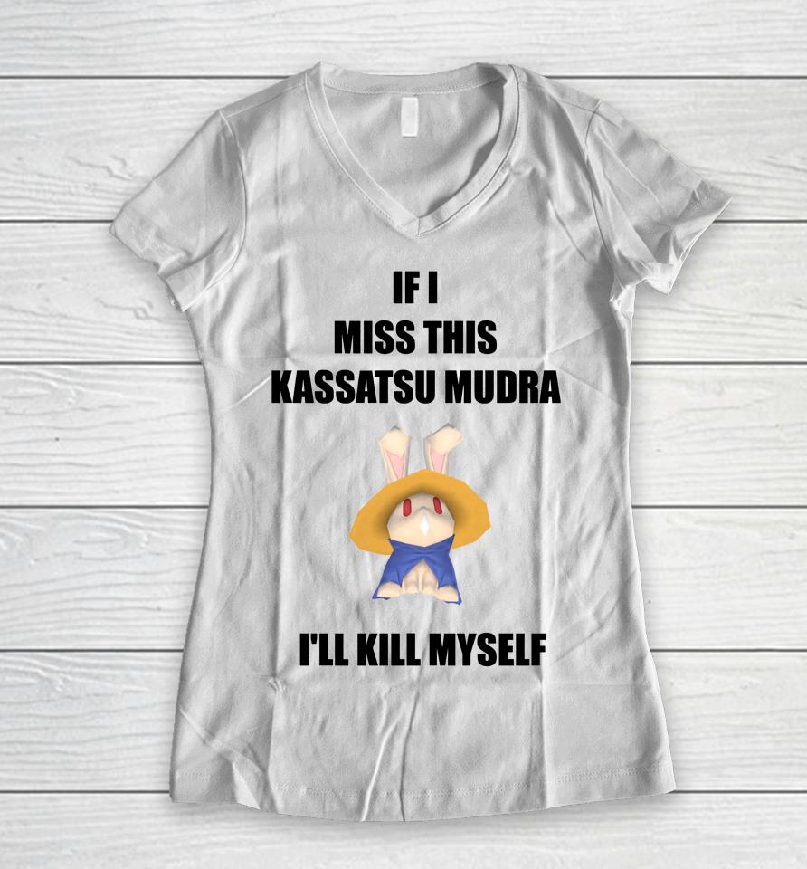 If I Miss This Kassatsu Mudra I'll Kill Myself Ninja Brethren Women V-Neck T-Shirt