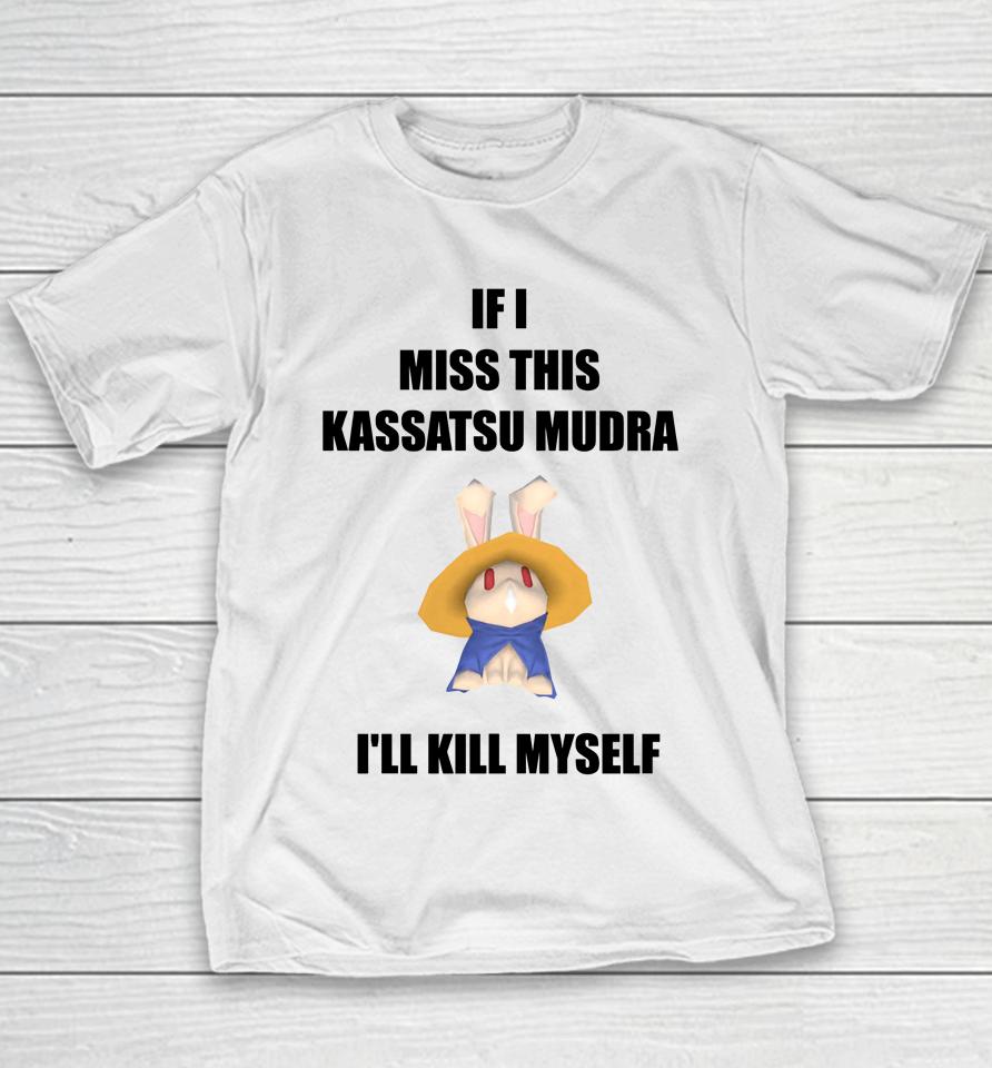 If I Miss This Kassatsu Mudra I'll Kill Myself Ninja Brethren Youth T-Shirt