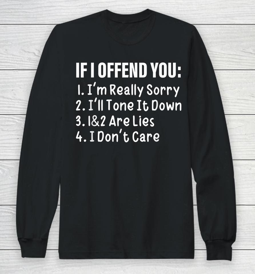If I Offend You I'm Really Sorry I'll Tone It Down 1&Amp;2 Are Long Sleeve T-Shirt