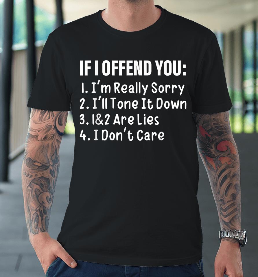If I Offend You I'm Really Sorry I'll Tone It Down 1&Amp;2 Are Premium T-Shirt