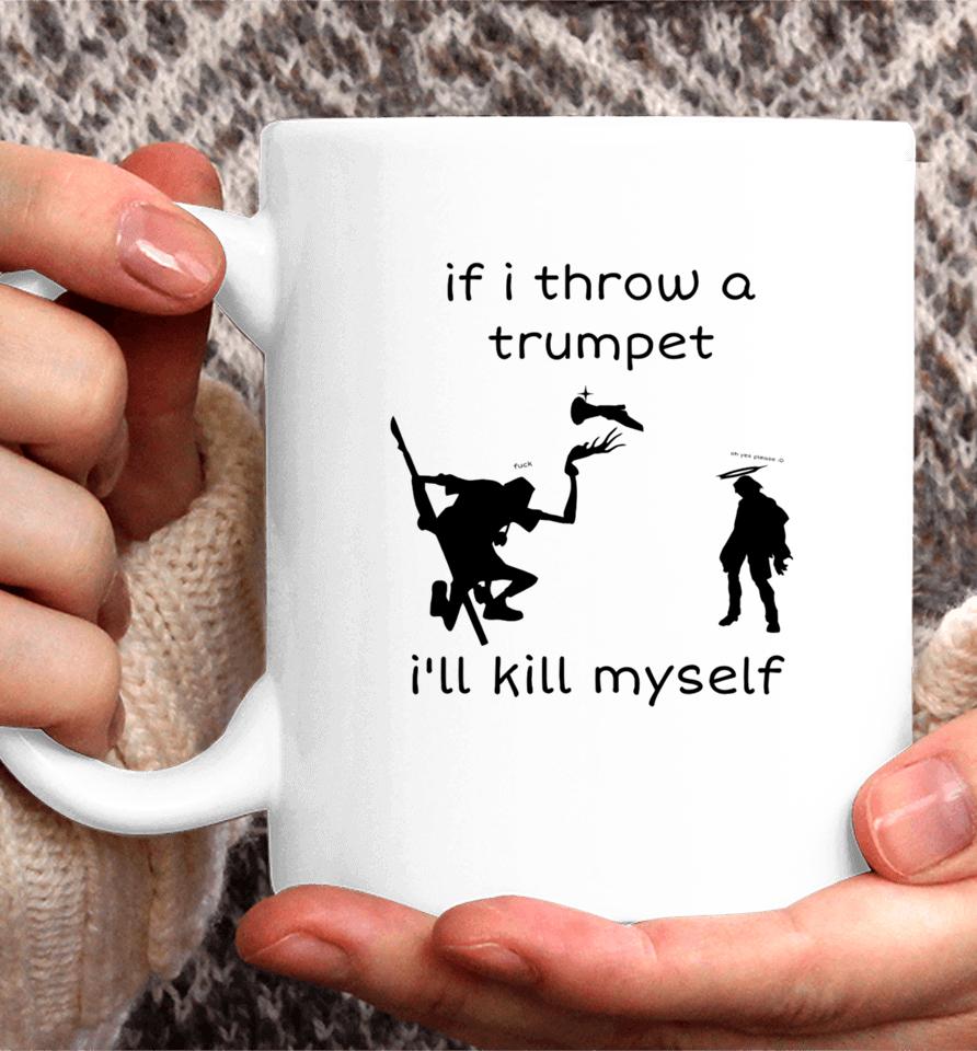 If I Throw A Trumpet I'll Kill Myself Coffee Mug