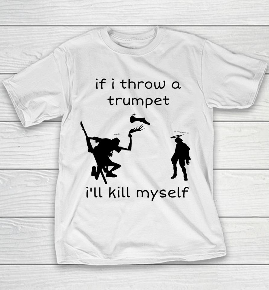 If I Throw A Trumpet I'll Kill Myself Youth T-Shirt