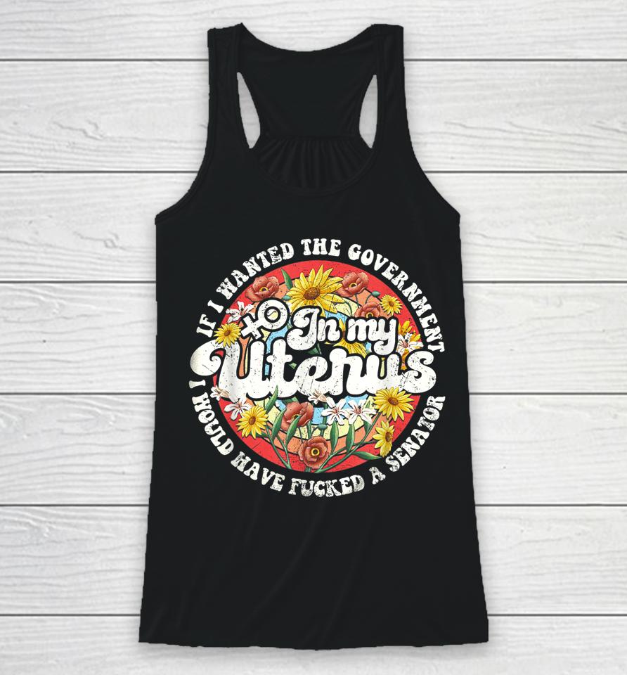 If I Wanted The Government In My Uterus Feminist Racerback Tank