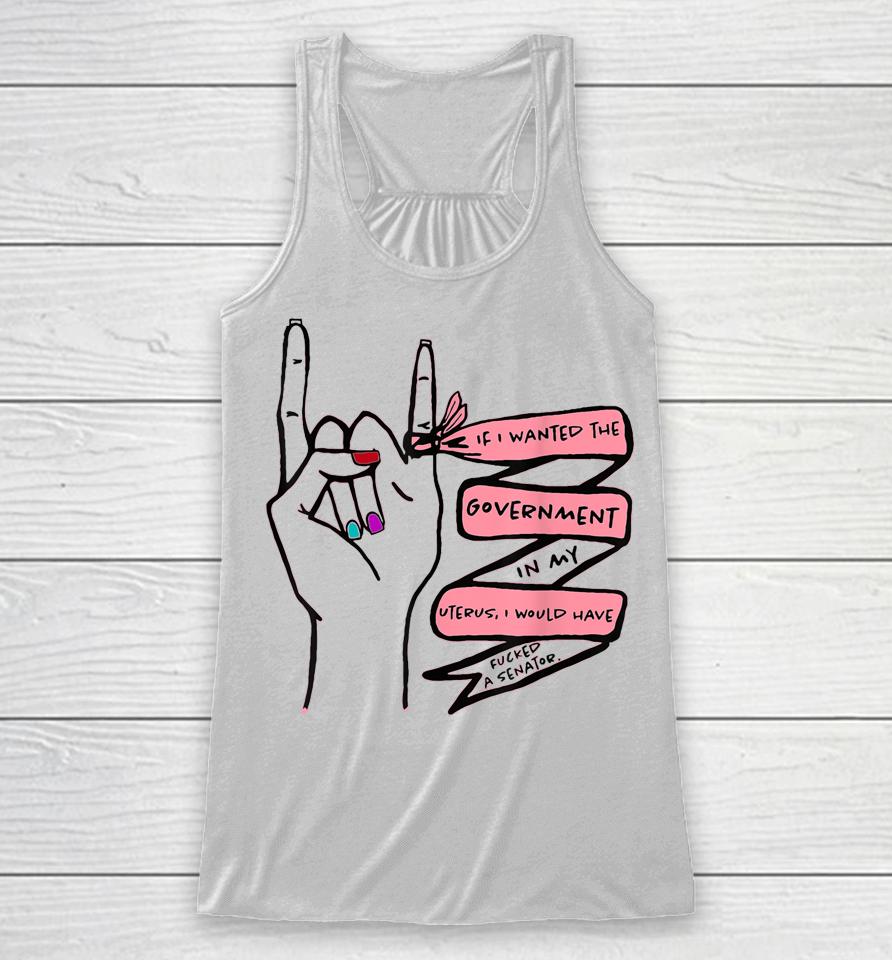 If I Wanted The Government In My Uterus Racerback Tank