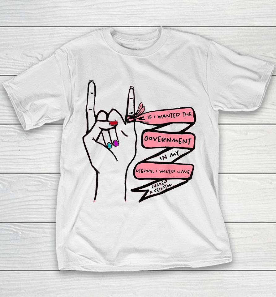 If I Wanted The Government In My Uterus Youth T-Shirt
