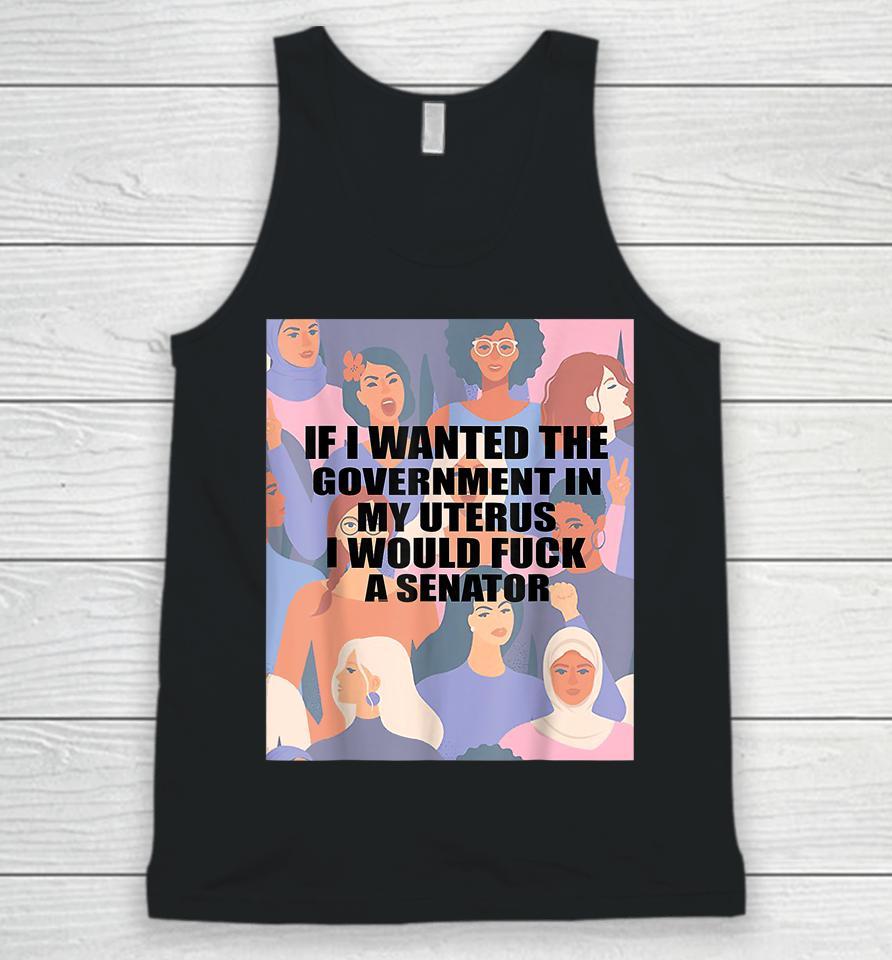 If I Wanted The Government In My Uterus Unisex Tank Top