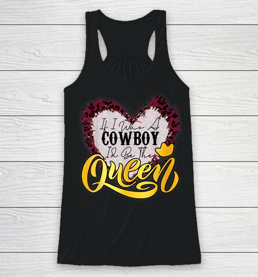 If I Was A Cowboy I'd Be The Queen Bleached Leopard Heart Racerback Tank