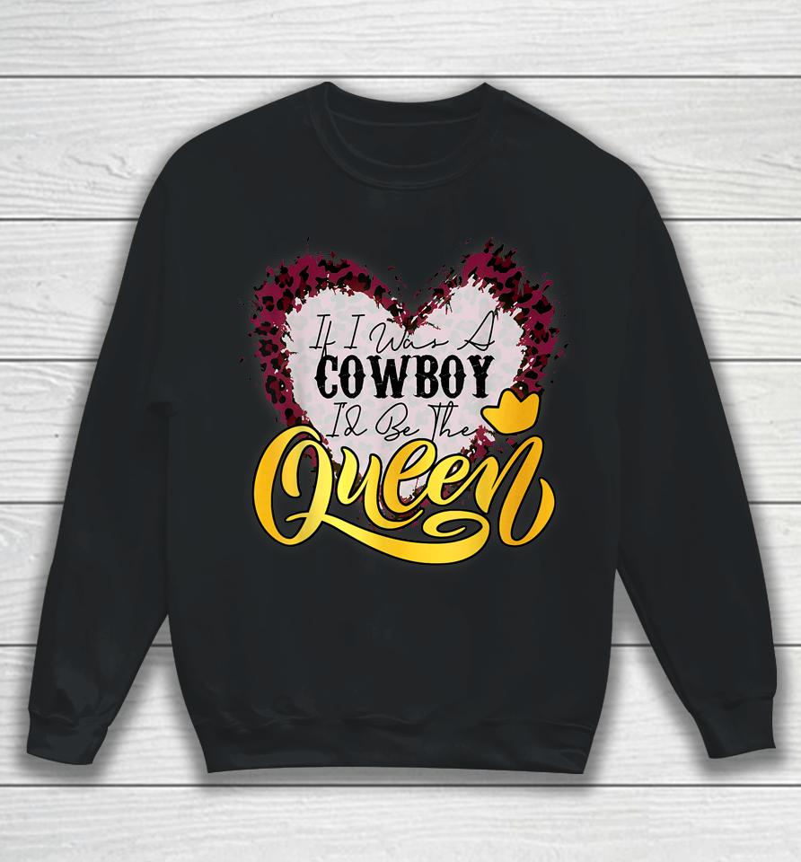 If I Was A Cowboy I'd Be The Queen Bleached Leopard Heart Sweatshirt