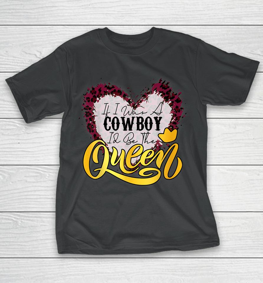 If I Was A Cowboy I'd Be The Queen Bleached Leopard Heart T-Shirt