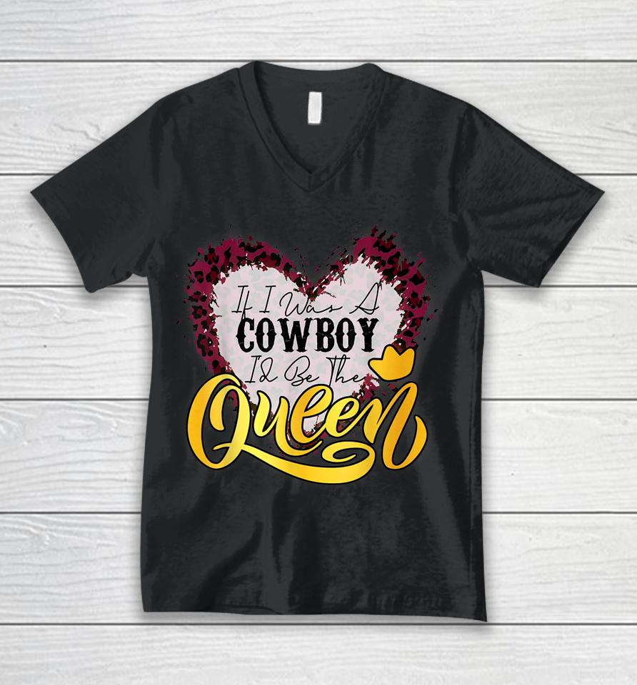 If I Was A Cowboy I'd Be The Queen Bleached Leopard Heart Unisex V-Neck T-Shirt