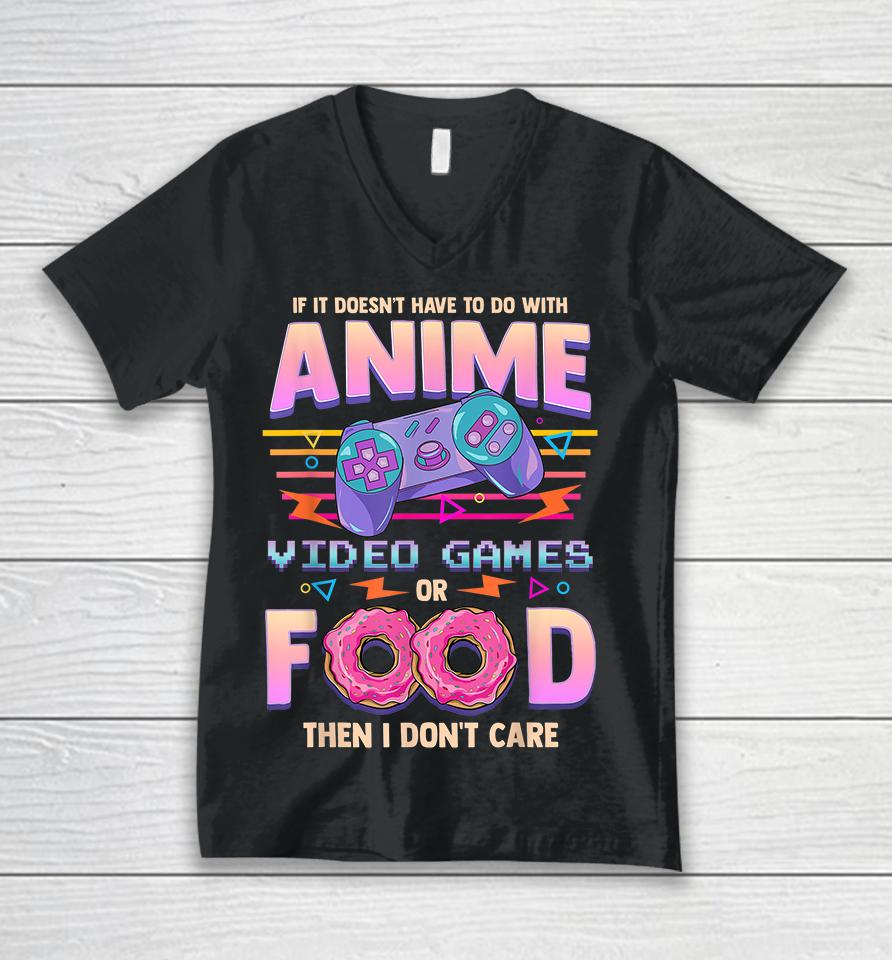 If It Doesn't Have To Do With Anime, Video Games Or Food Then I Don't Care Unisex V-Neck T-Shirt