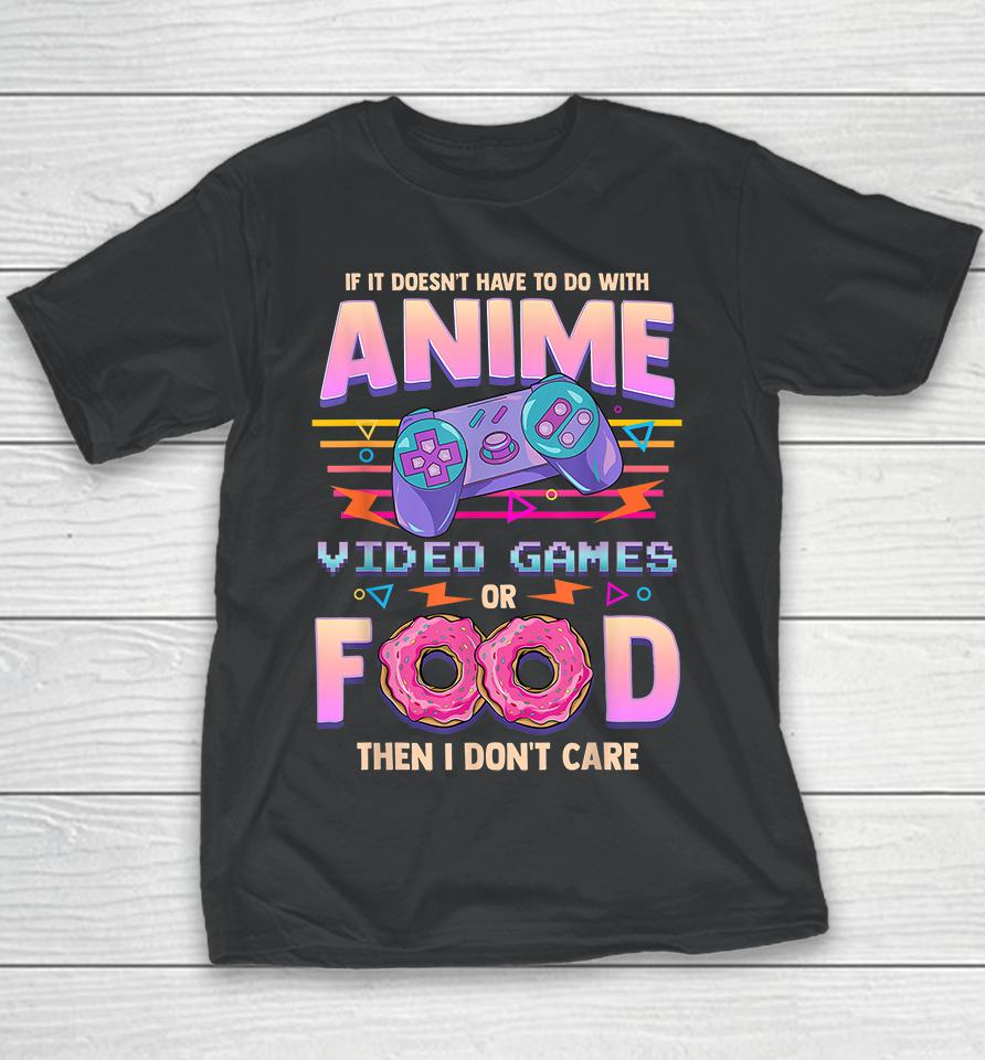 If It Doesn't Have To Do With Anime, Video Games Or Food Then I Don't Care Youth T-Shirt