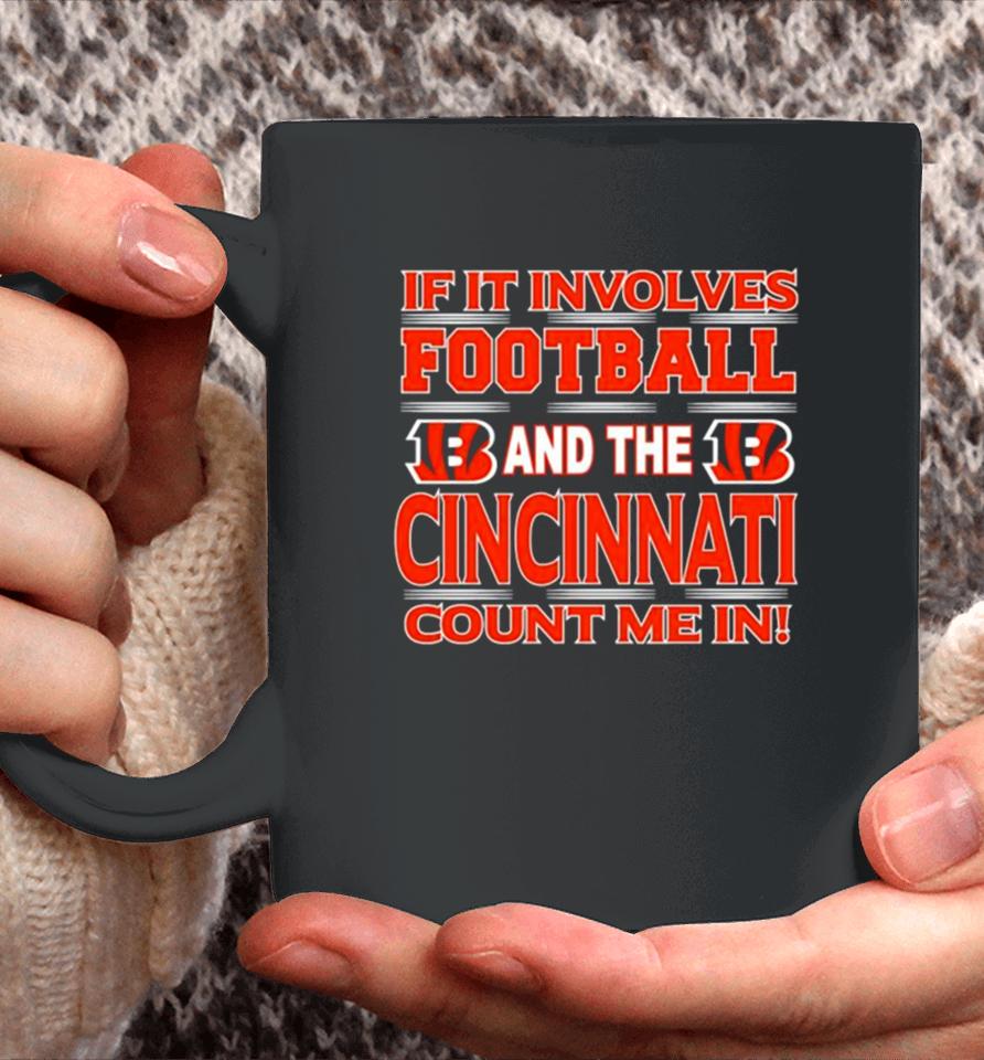 If It Involves Football And The Cincinnati Bengals Count Me In Coffee Mug