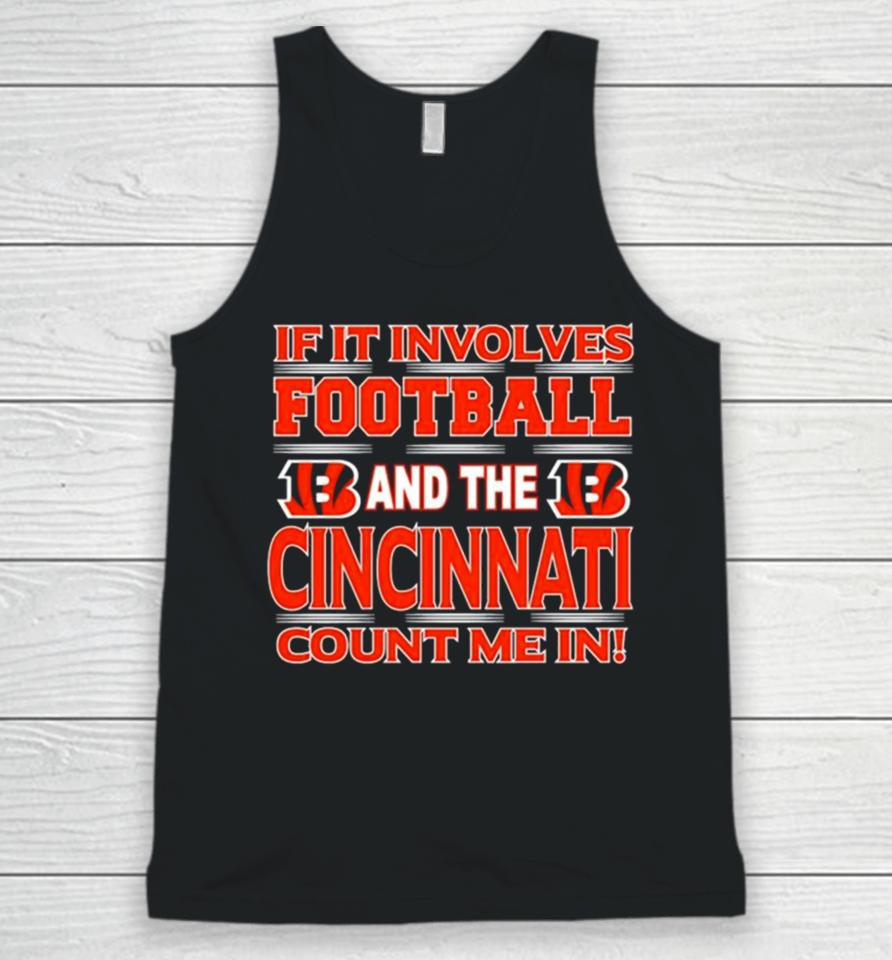 If It Involves Football And The Cincinnati Bengals Count Me In Unisex Tank Top