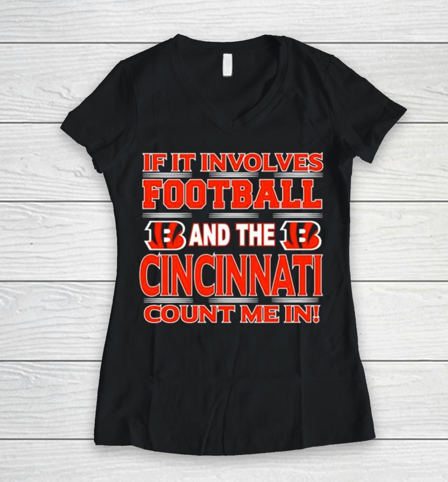 If It Involves Football And The Cincinnati Bengals Count Me In Women V-Neck T-Shirt