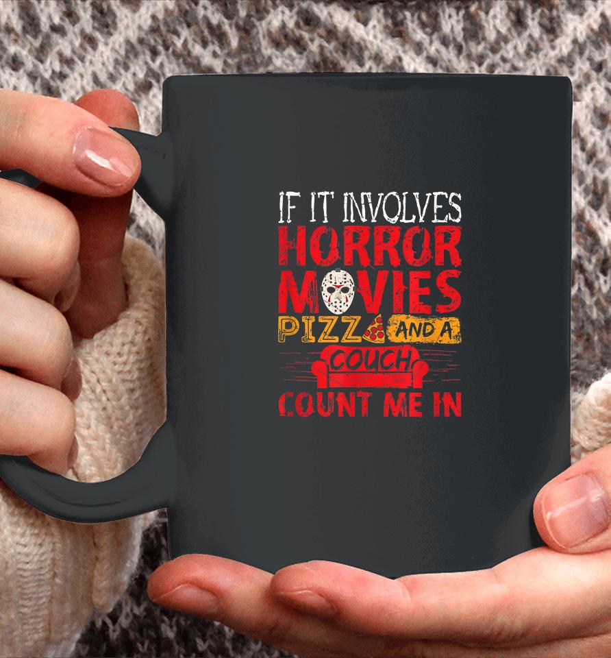If It Involves Horror Movies Pizza And A Couch Coffee Mug