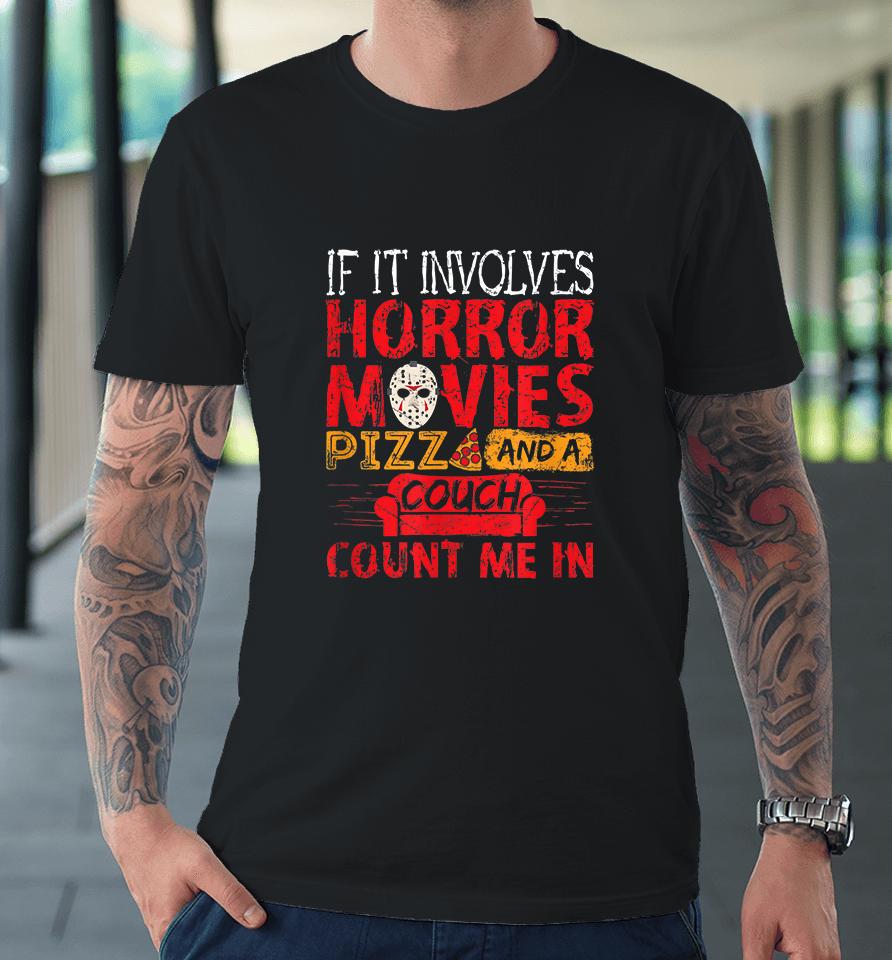 If It Involves Horror Movies Pizza And A Couch Premium T-Shirt