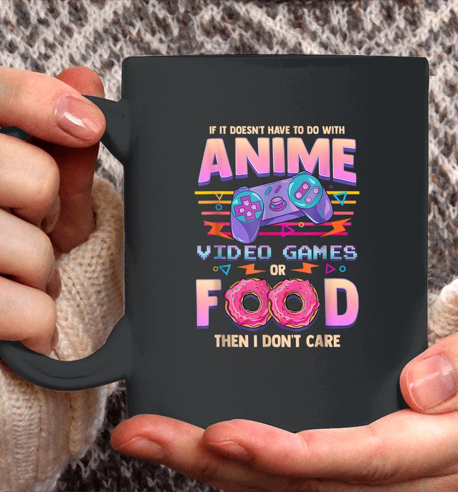 If It's Not Anime Video Games Or Food I Don't Care Coffee Mug