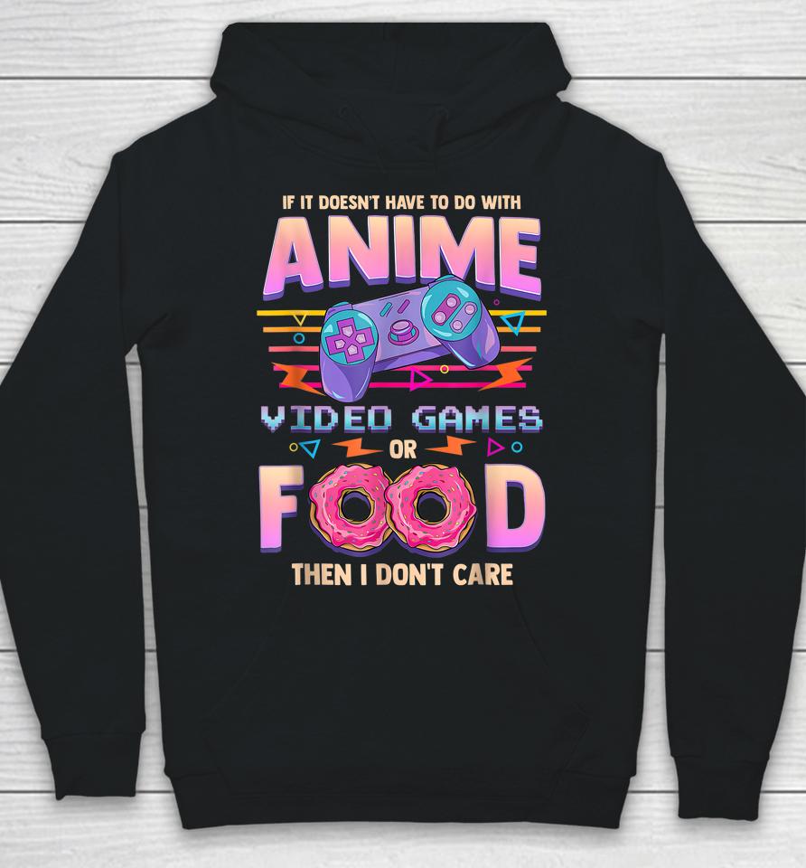 If It's Not Anime Video Games Or Food I Don't Care Hoodie