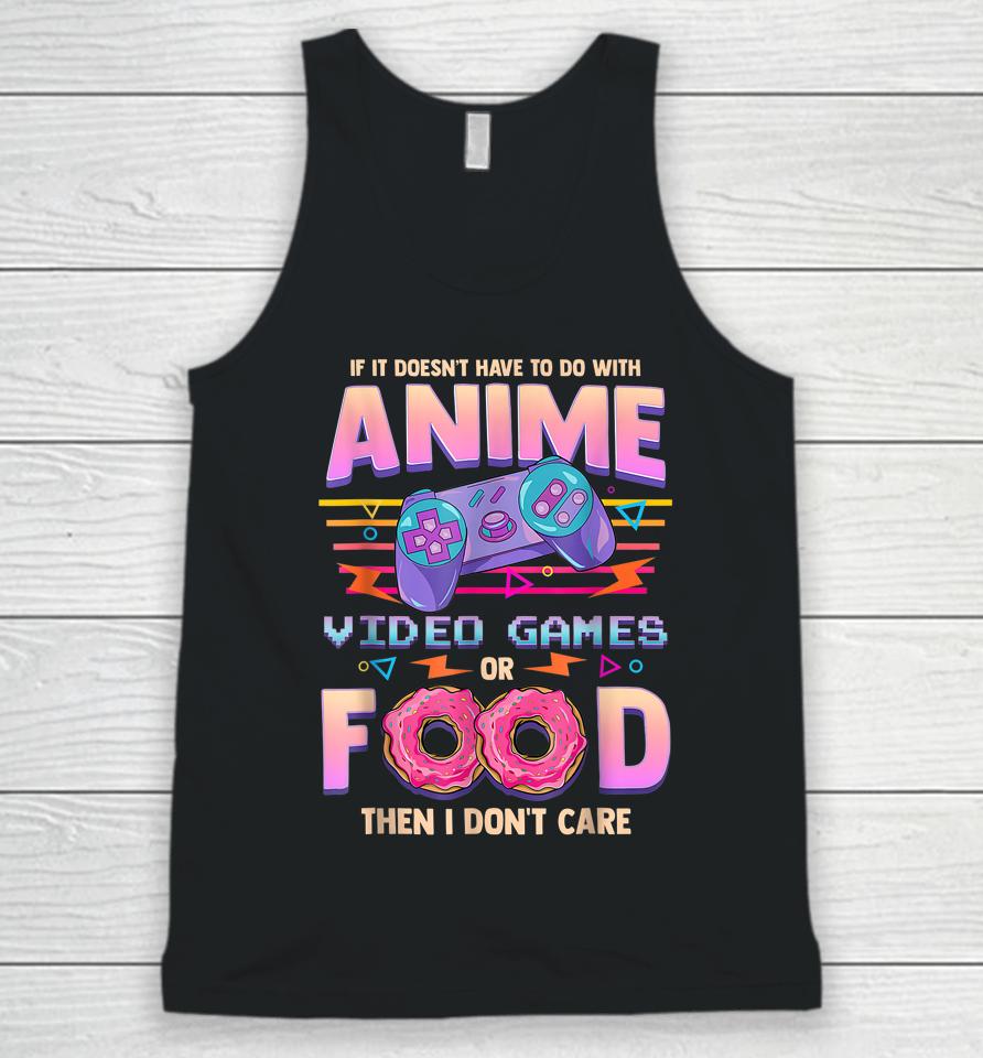 If It's Not Anime Video Games Or Food I Don't Care Unisex Tank Top