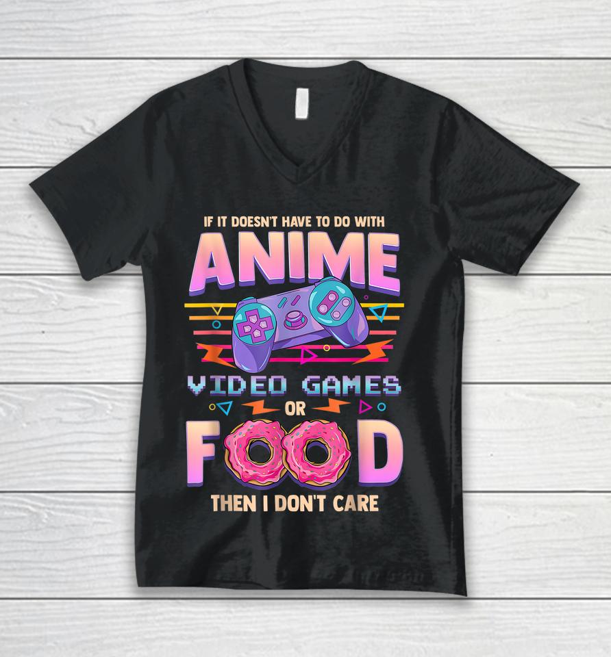 If It's Not Anime Video Games Or Food I Don't Care Unisex V-Neck T-Shirt