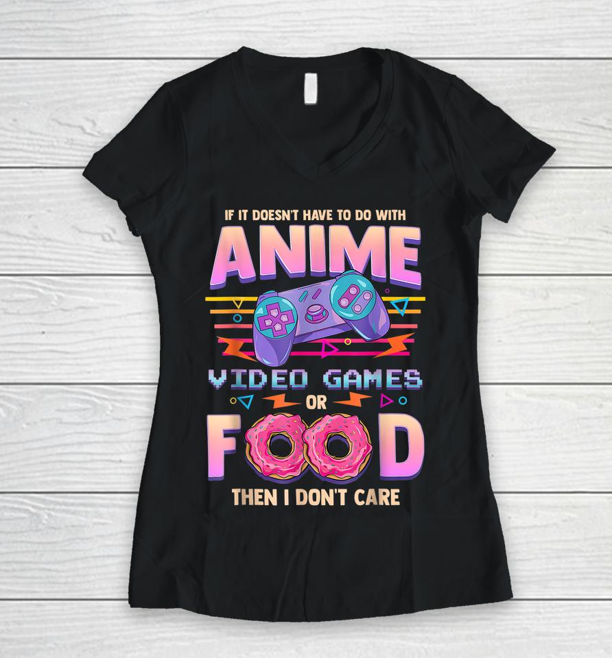 If It's Not Anime Video Games Or Food I Don't Care Women V-Neck T-Shirt