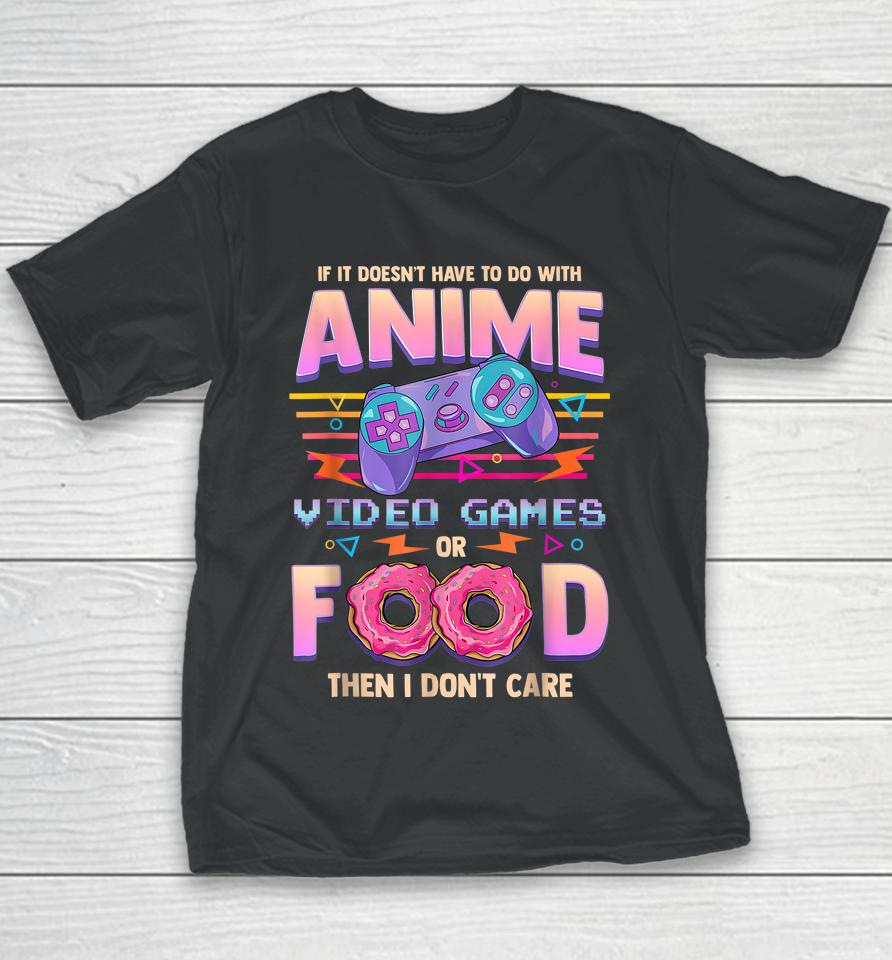 If It's Not Anime Video Games Or Food I Don't Care Youth T-Shirt