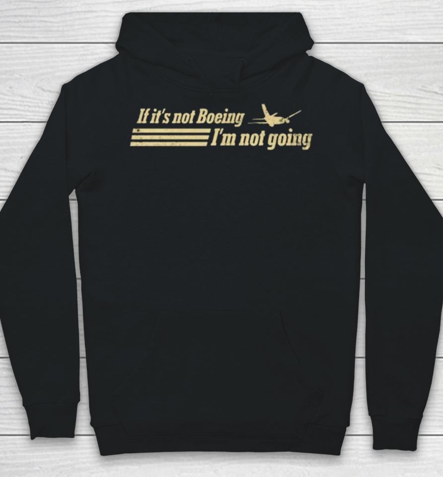 If It’s Not Boeing Plane Im Not Going Hoodie