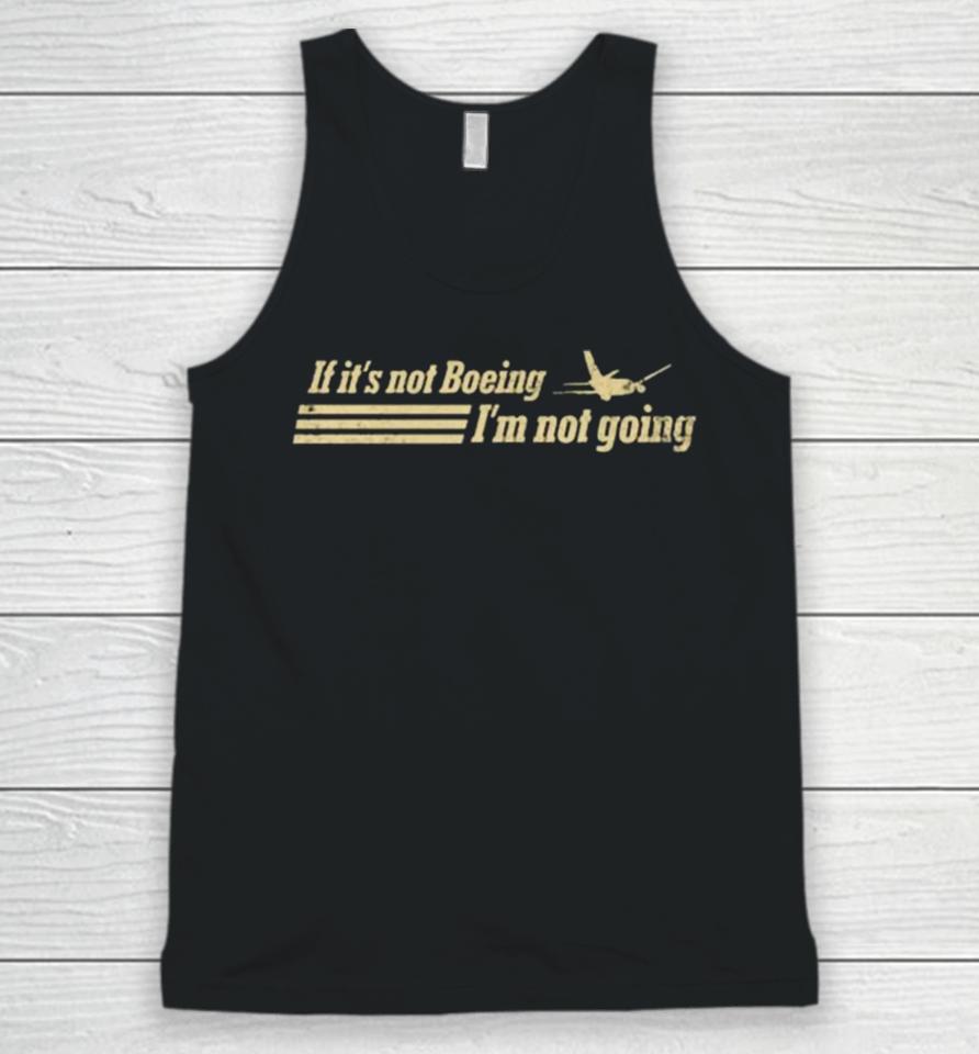 If It’s Not Boeing Plane Im Not Going Unisex Tank Top
