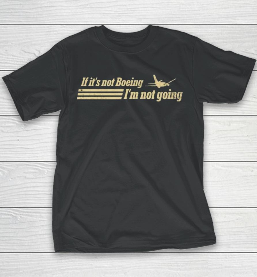 If It’s Not Boeing Plane Im Not Going Youth T-Shirt