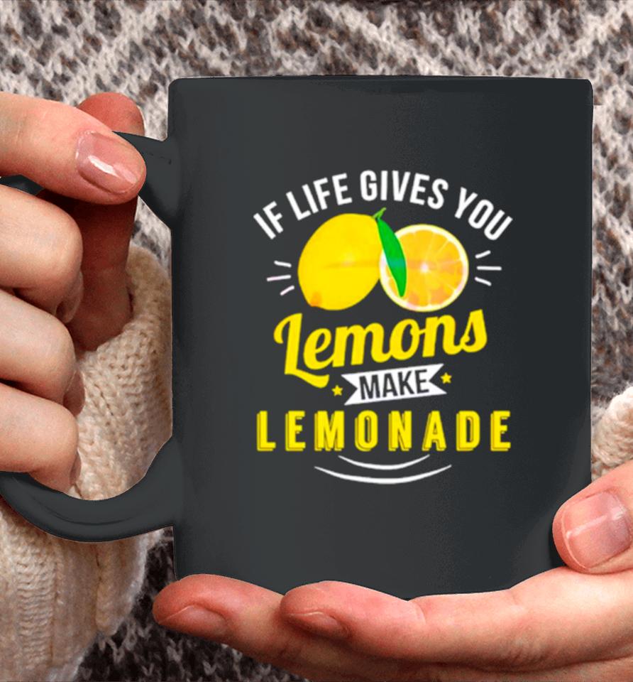 If Life Gives You Lemons Make Lemonade Coffee Mug