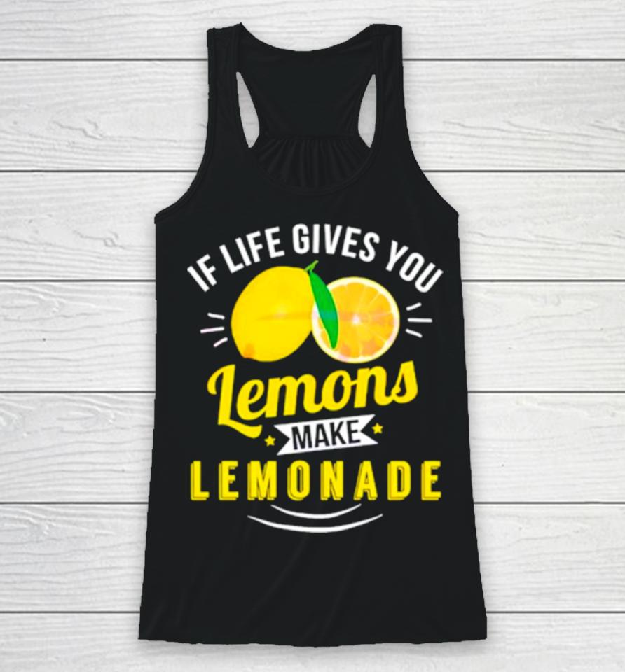 If Life Gives You Lemons Make Lemonade Racerback Tank