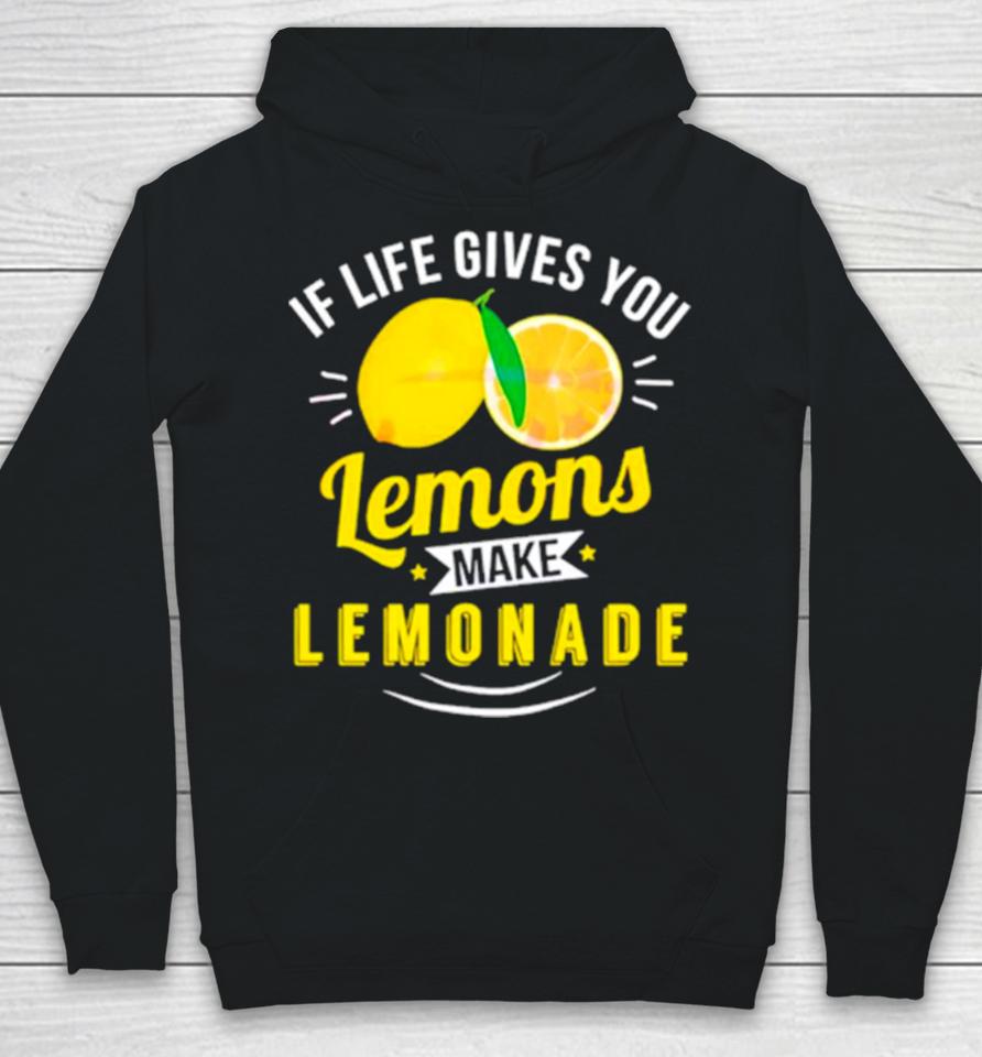 If Life Gives You Lemons Make Lemonade Hoodie