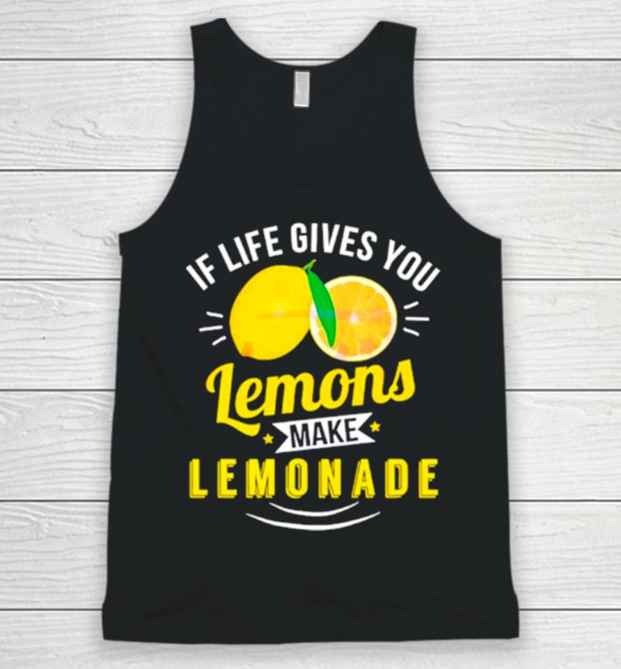 If Life Gives You Lemons Make Lemonade Unisex Tank Top