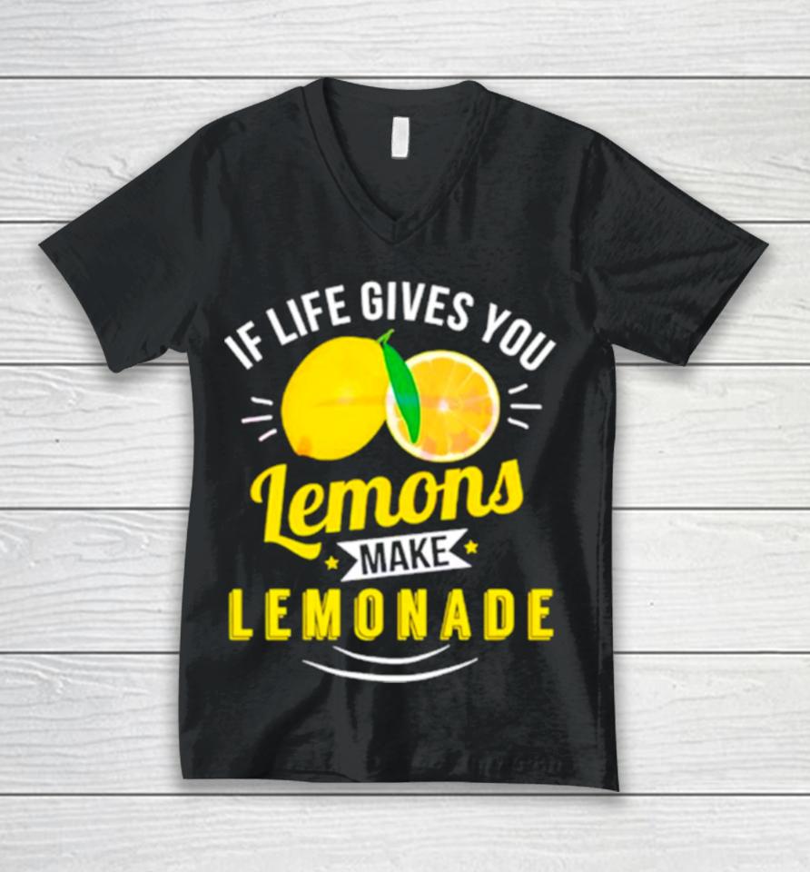 If Life Gives You Lemons Make Lemonade Unisex V-Neck T-Shirt