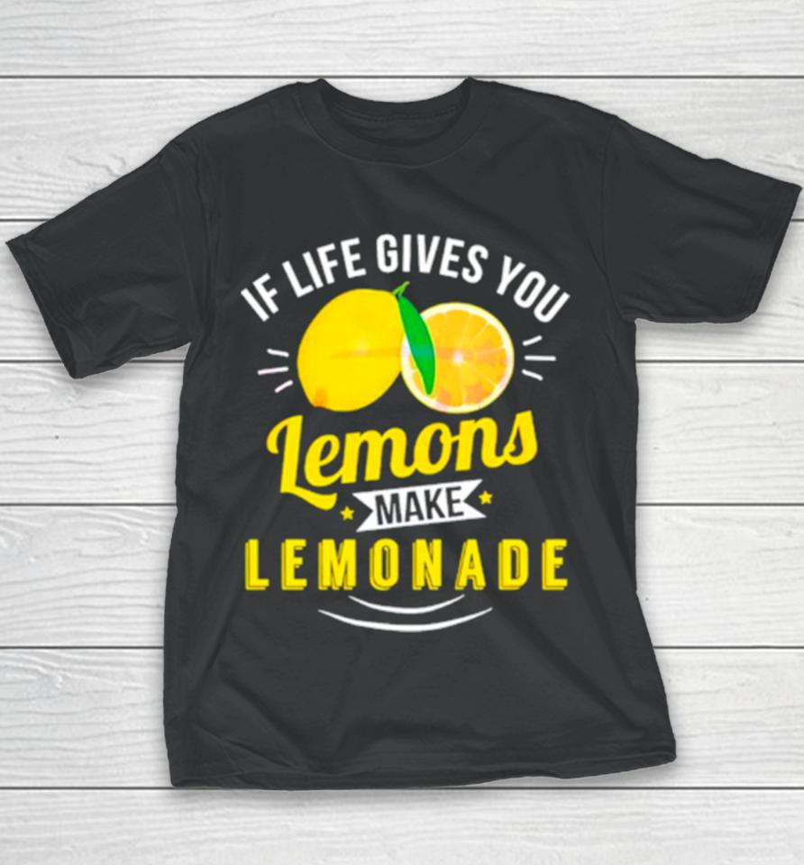 If Life Gives You Lemons Make Lemonade Youth T-Shirt