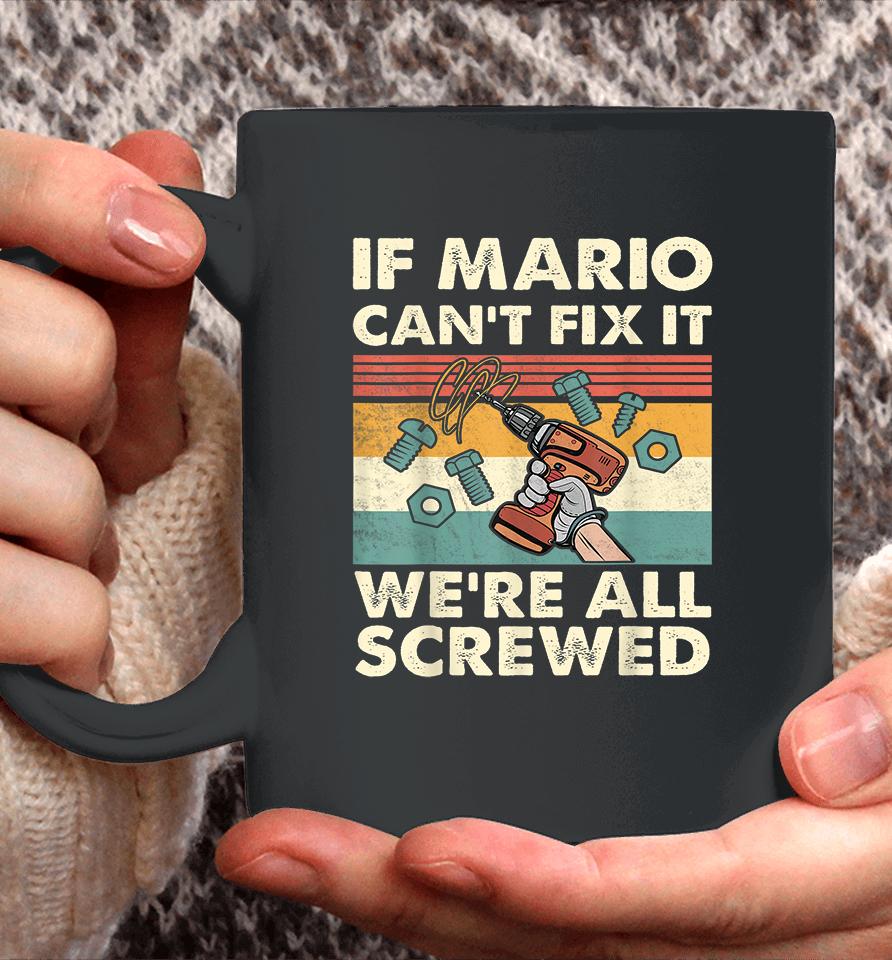 If Mario Can't Fix It We're All Screwed Coffee Mug