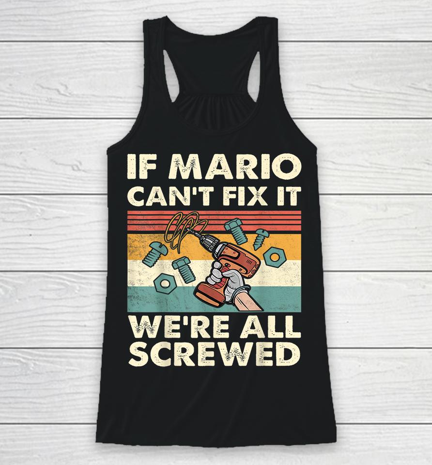 If Mario Can't Fix It We're All Screwed Racerback Tank