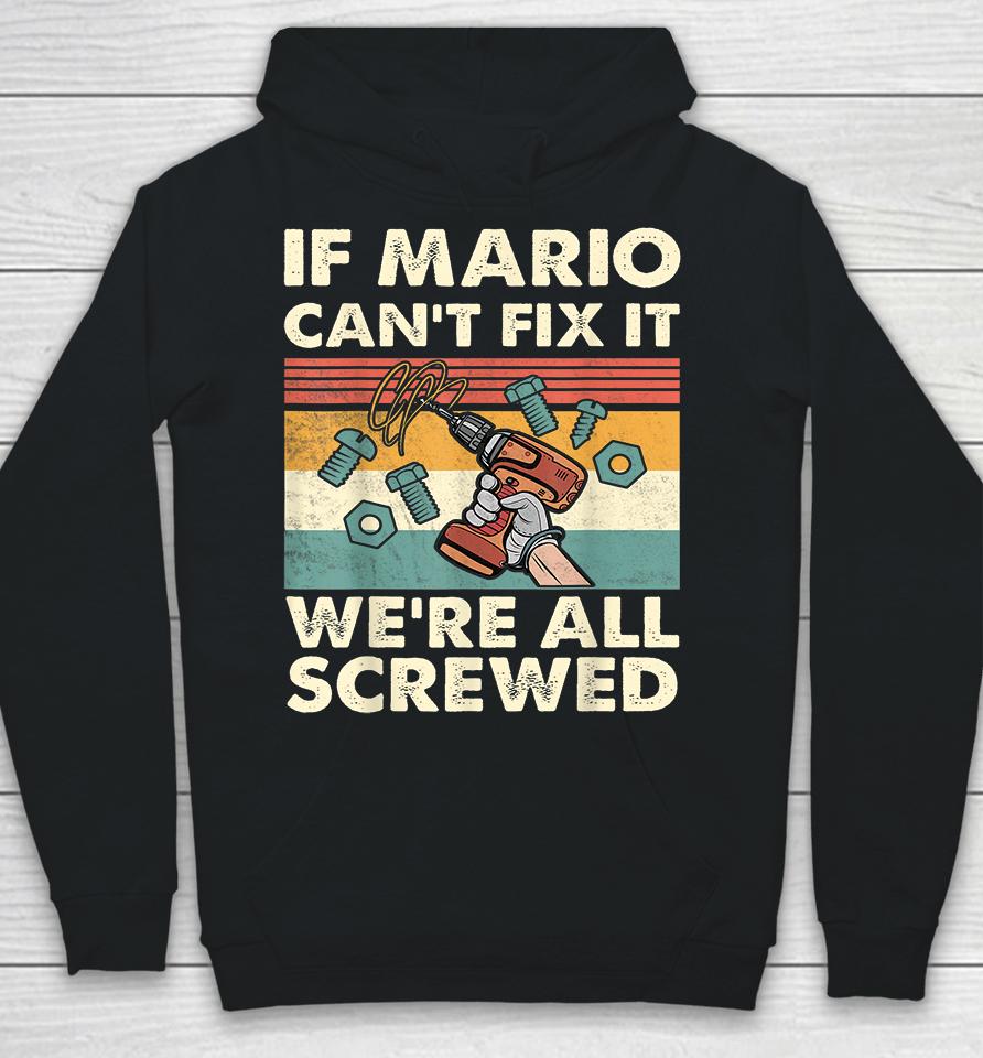 If Mario Can't Fix It We're All Screwed Hoodie