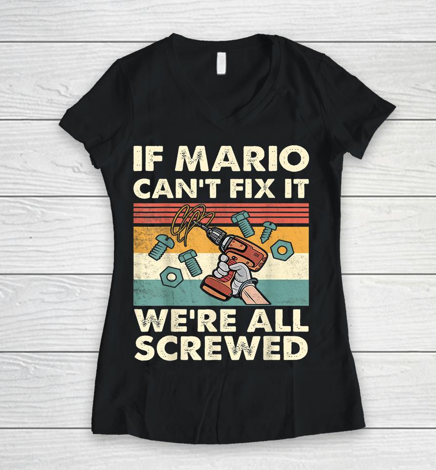 If Mario Can't Fix It We're All Screwed Women V-Neck T-Shirt
