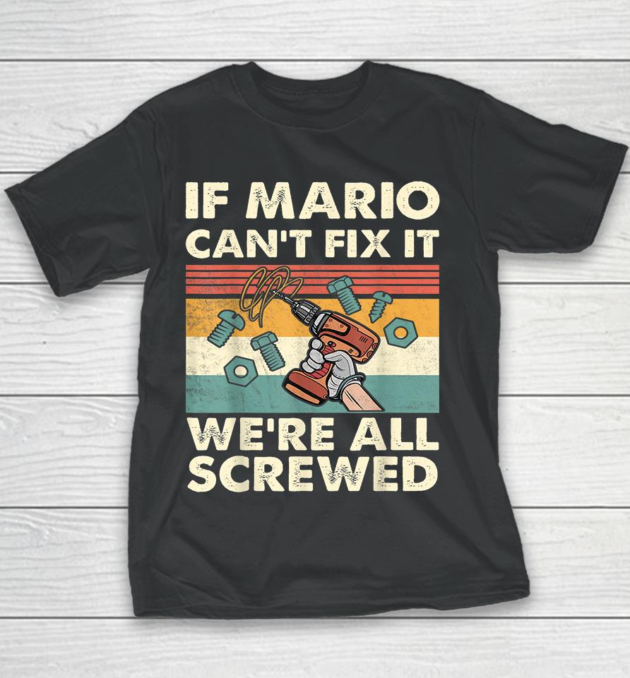 If Mario Can't Fix It We're All Screwed Youth T-Shirt
