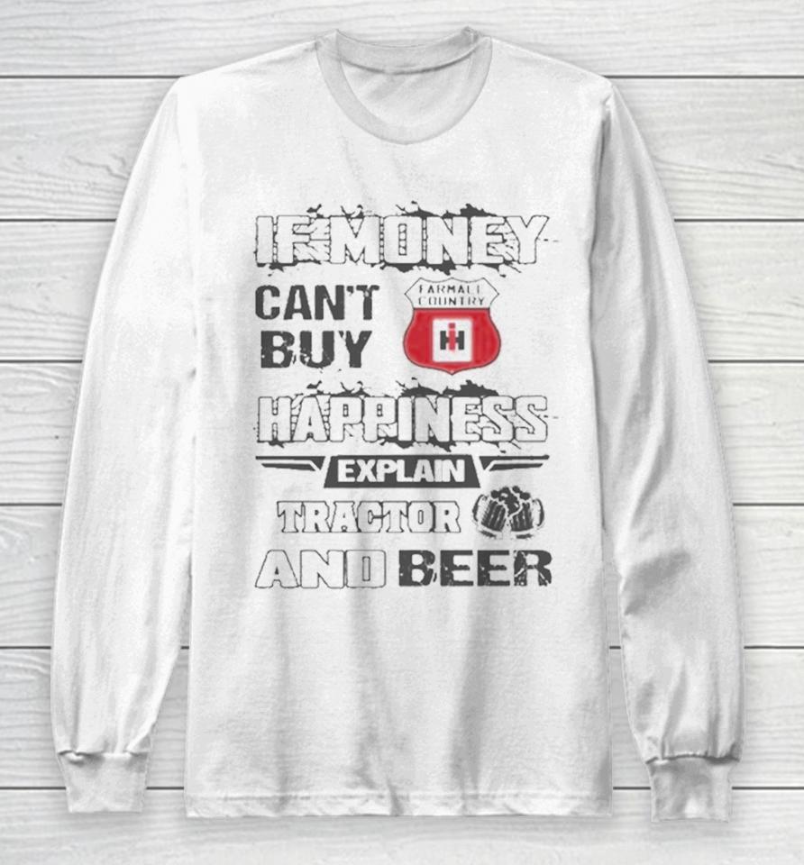 If Money Can’t Buy Farmall Country Logo Happiness Explain Tractor And Beer Long Sleeve T-Shirt
