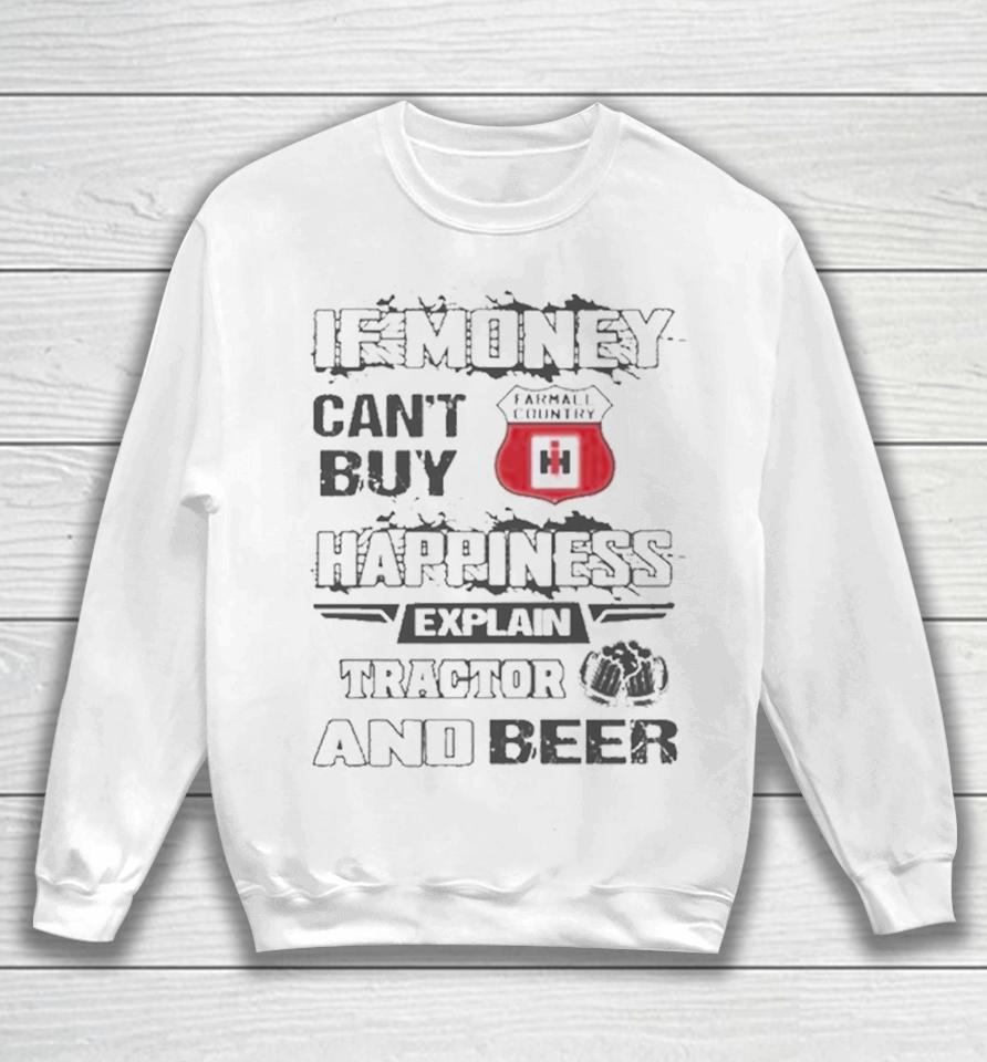 If Money Can’t Buy Farmall Country Logo Happiness Explain Tractor And Beer Sweatshirt