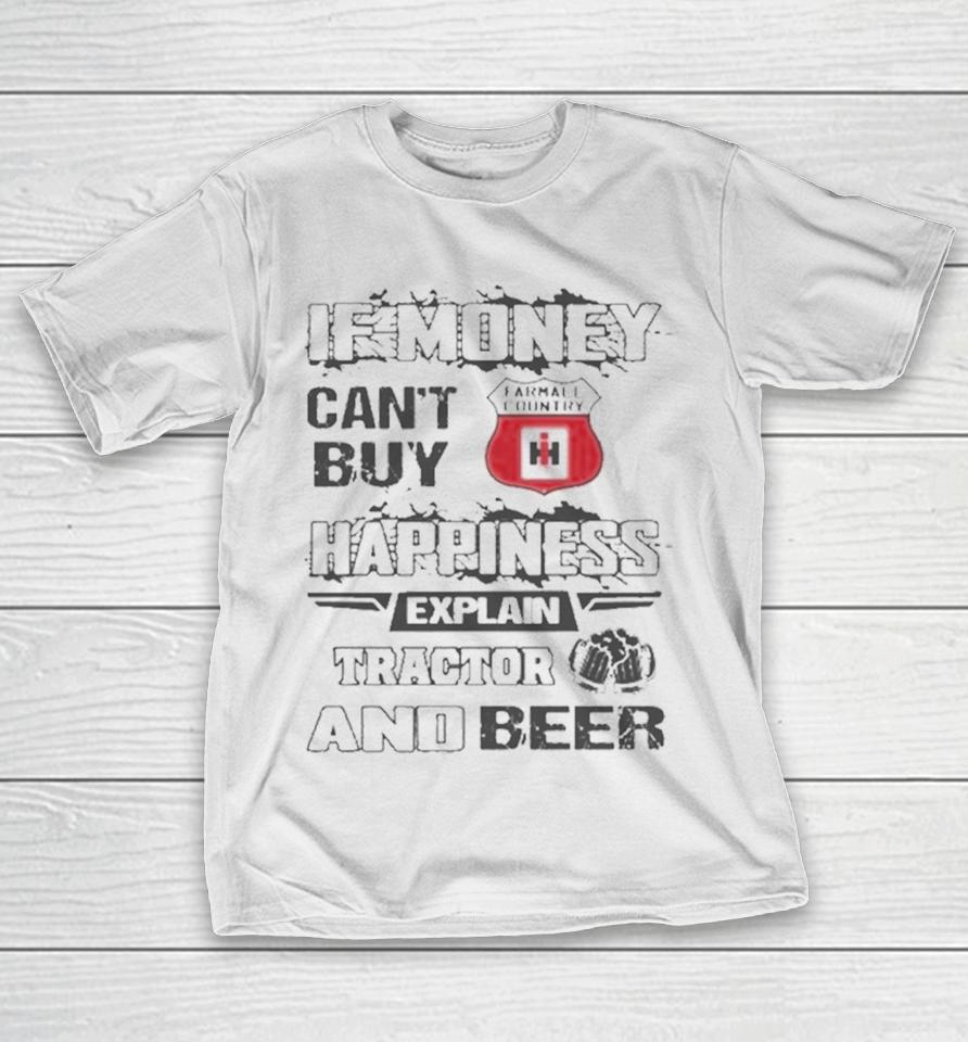 If Money Can’t Buy Farmall Country Logo Happiness Explain Tractor And Beer T-Shirt