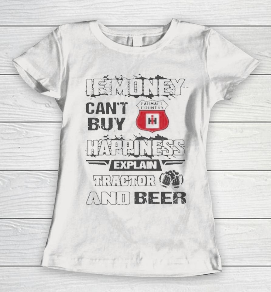 If Money Can’t Buy Farmall Country Logo Happiness Explain Tractor And Beer Women T-Shirt