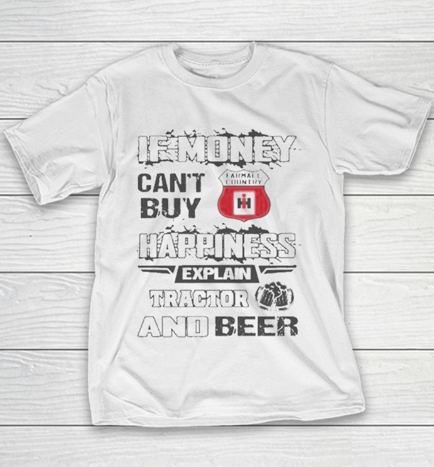 If Money Can’t Buy Farmall Country Logo Happiness Explain Tractor And Beer Youth T-Shirt