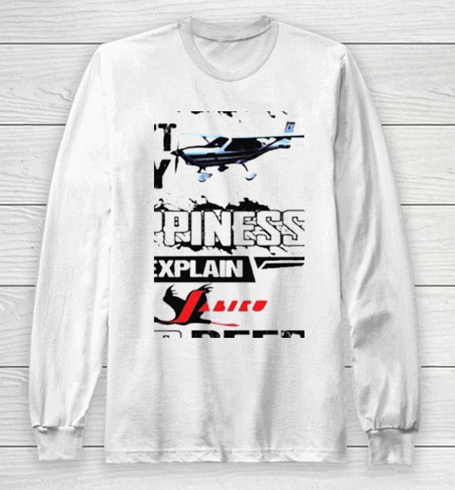 If Money Can’t Buy Jabiru Aircraft Happiness Explain Jabiru And Beer Long Sleeve T-Shirt
