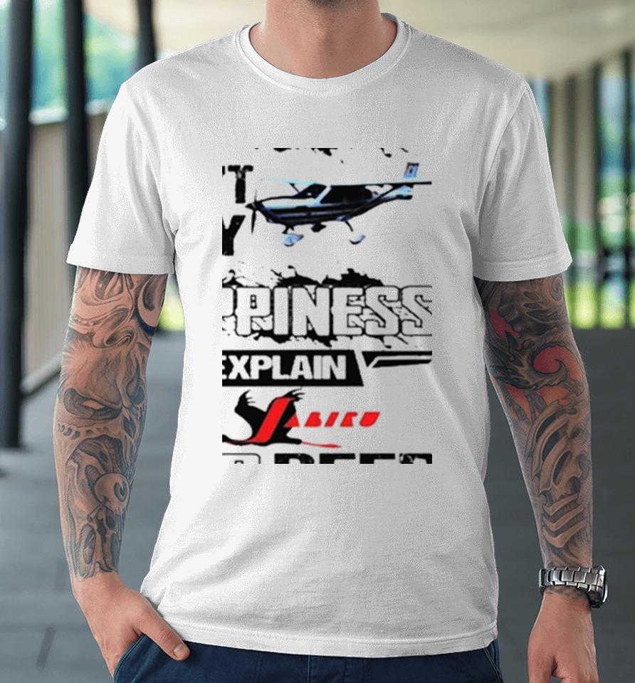If Money Can’t Buy Jabiru Aircraft Happiness Explain Jabiru And Beer Premium T-Shirt