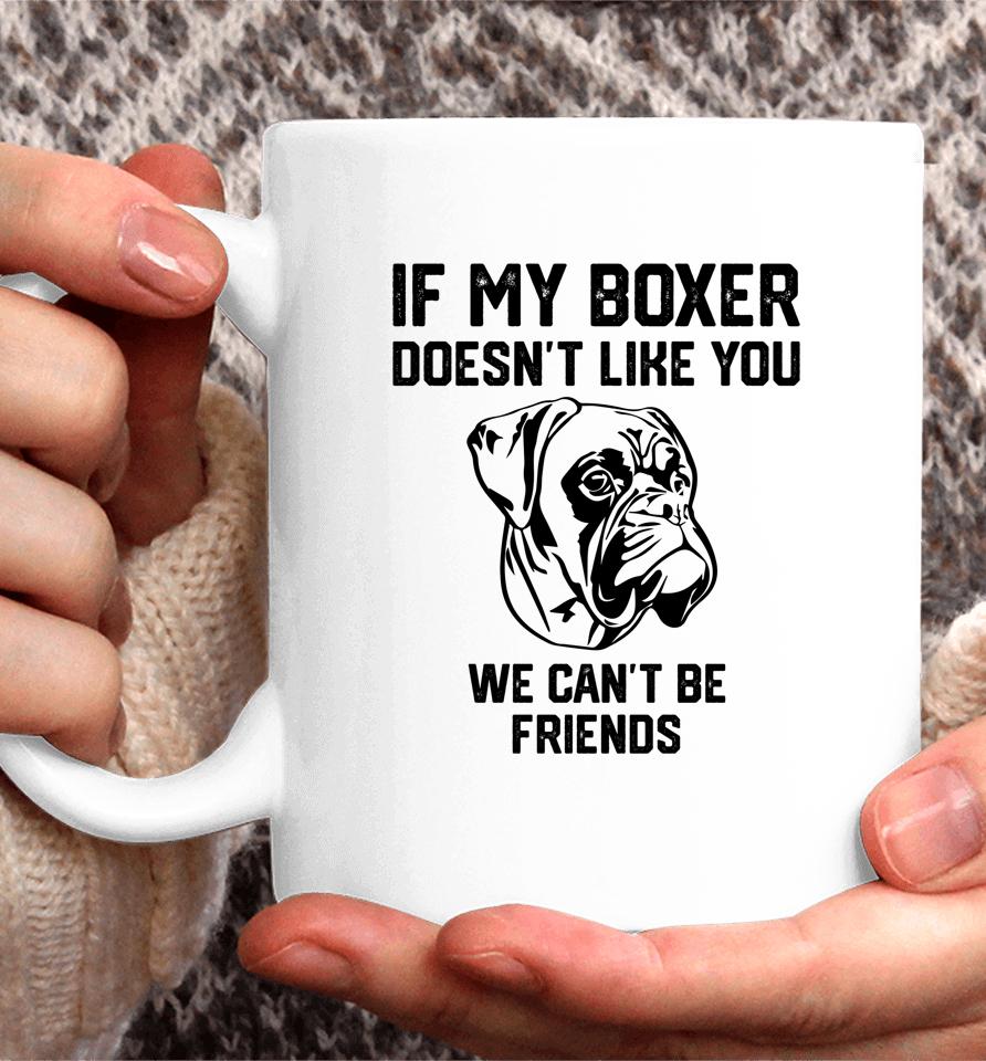 If My Boxer Doesn't Like You We Can't Be Friends Coffee Mug